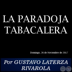 LA PARADOJA TABACALERA - Por GUSTAVO LATERZA RIVAROLA - Domingo, 26 de Noviembre de 2017